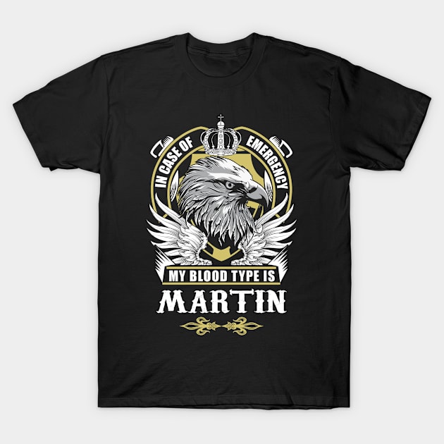 Martin Name T Shirt - In Case Of Emergency My Blood Type Is Martin Gift Item T-Shirt by AlyssiaAntonio7529